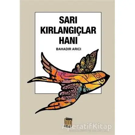 Sarı Kırlangıçlar Hanı - Bahadır Arıcı - Baygenç Yayıncılık