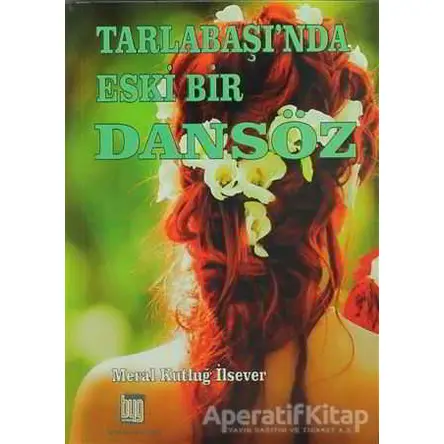Tarlabaşında Eski Bir Dansöz - Meral Kutluğ İlsever - Baygenç Yayıncılık
