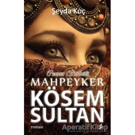 Cennet Bülbülü Mahpeyker Kösem Sultan - Şeyda Koç - Okur Kitaplığı