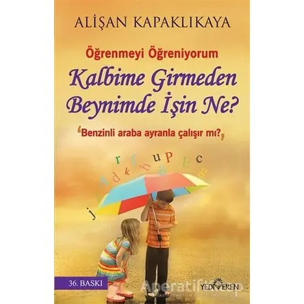 Kalbime Girmeden Beynimde İşin Ne? - Alişan Kapaklıkaya - Yediveren Yayınları