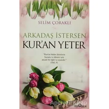 Arkadaş İstersen Kuran Yeter - Selim Çoraklı - Yediveren Yayınları