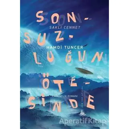 Sonsuzluğun Ötesinde - Saklı Cennet - Hamdi Tuncer - Yitik Ülke Yayınları