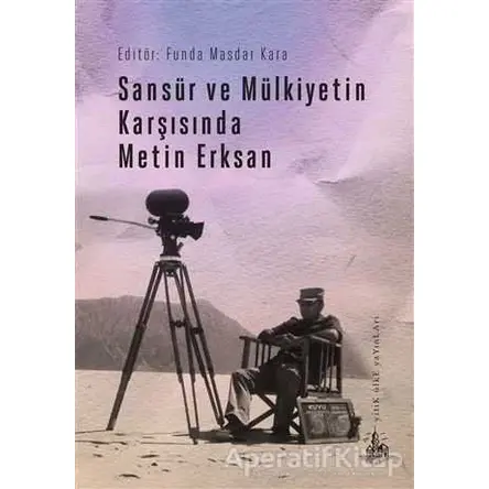 Sansür ve Mülkiyetin Karşısında Metin Erksan - Funda Masdar Kara - Yitik Ülke Yayınları