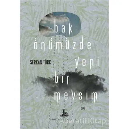 Bak Önümüzde Yeni Bir Mevsim - Serkan Türk - Yitik Ülke Yayınları