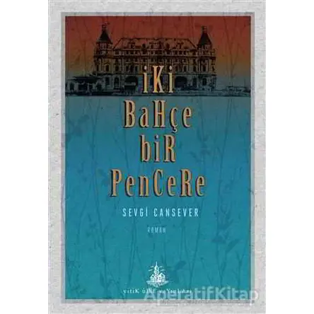 İki Bahçe Bir Pencere - Sevgi Cansever - Yitik Ülke Yayınları