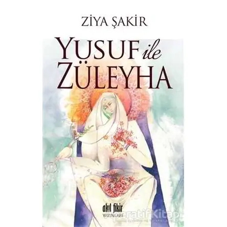 Yusuf ile Züleyha - Ziya Şakir - Akıl Fikir Yayınları