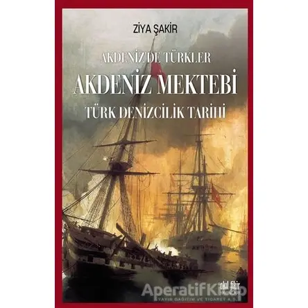 Akdeniz Mektebi - Akdenizde Türkler - Ziya Şakir - Akıl Fikir Yayınları
