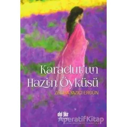 Karadutun Hazin Öyküsü - Zeliha Yazıcı Ergün - Akıl Fikir Yayınları