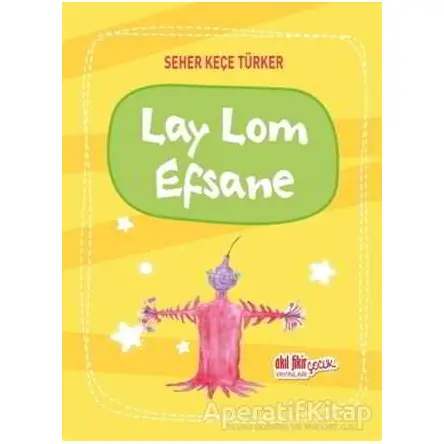 Lay Lom Efsane - Seher Keçe Türker - Akıl Fikir Yayınları