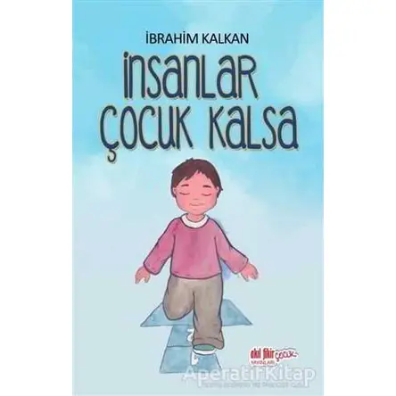 İnsanlar Çocuk Kalsa - İbrahim Kalkan - Akıl Fikir Yayınları