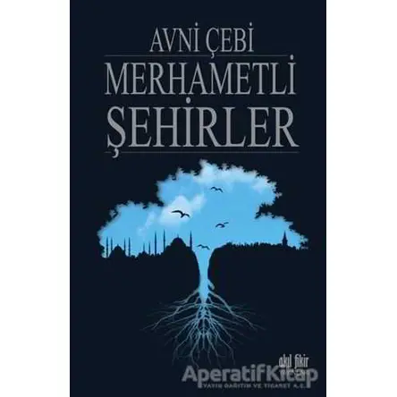 Merhametli Şehirler - Avni Çebi - Akıl Fikir Yayınları