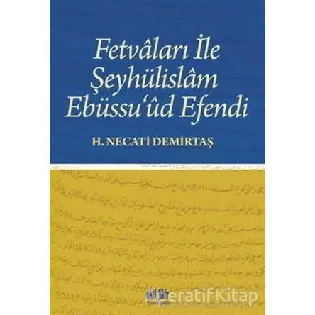 Fetvaları İle Şeyhülislam Ebüssu’ud Efendi - H. Necati Demirtaş - Akıl Fikir Yayınları