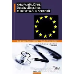 Avrupa Birliği’ne Üyelik Sürecinde Türkiye Sağlık Sektörü - Türkan Yıldırım - İmaj Yayıncılık