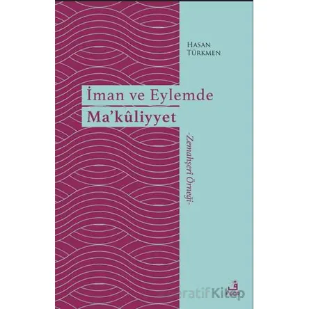 İman ve Eylemde Ma’kuliyyet - Hasan Türkmen - Fecr Yayınları