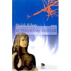 Kutsanmamış Azizeler - Michele Roberts - İmge Kitabevi Yayınları