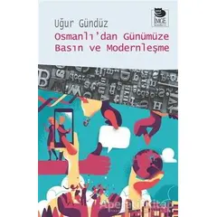 Osmanlı’dan Günümüze Basın ve Modernleşme - Uğur Gündüz - İmge Kitabevi Yayınları