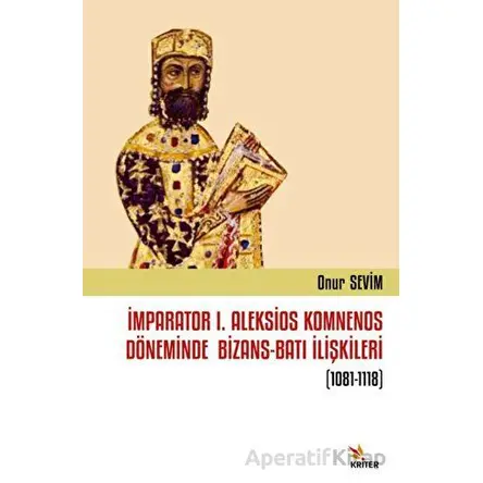 İmparator I. Aleksios Komnenos Döneminde Bizans-Batı İlişkileri (1081-1118)