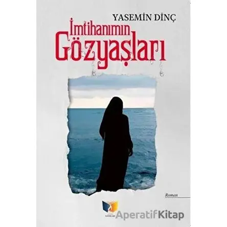 İmtihanımın Gözyaşları - Yasemin Dinç - Ateş Yayınları