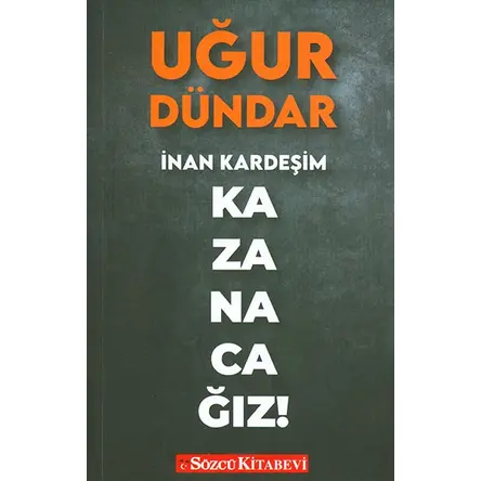 İnan Kardeşim Kazanacağız - Uğur Dündar - Sözcü Kitabevi