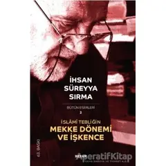 İslami Tebliğin Mekke Dönemi ve İşkence - İhsan Süreyya Sırma - Beyan Yayınları