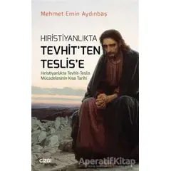 Hıristiyanlıkta Tevhitten Teslise - Mehmet Emin Aydınbaş - Çizgi Kitabevi Yayınları