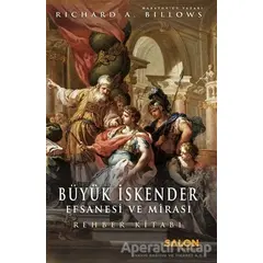 Büyük İskender: Efsanesi ve Mirası - Richard A. Billows - Salon Yayınları