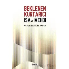 Beklenen Kurtarıcı İsa ve Mehdi - Aynur Eryiğit Bader - Mana Yayınları