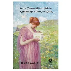 Antik Yunan Mitolojisinin Kadınlarına Dair Öyküler - Nesibe Çakır - Sakin Kitap