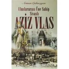 Uluslararası Üne Sahip Sivaslı Aziz Vlas - Arman Çuhacıyan - Aras Yayıncılık