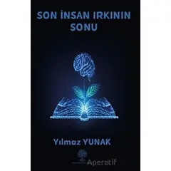 Son İnsan Irkının Sonu - Yılmaz Yunak - Platanus Publishing