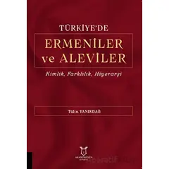 Türkiyede Ermeniler ve Aleviler Kimlik, Farklılık, Hiyerarşi - Tülin YANIKDAĞ - Akademisyen Kitabevi