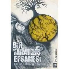 Bir Yaratılış Efsanesi - Osman Aktaş - Ötüken Neşriyat