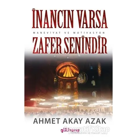 İnancın Varsa Zafer Senindir - Ahmet Akay Azak - Gülhane Yayınları