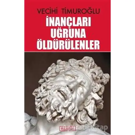 İnançları Uğruna Öldürülenler - Vecihi Timuroğlu - Berfin Yayınları