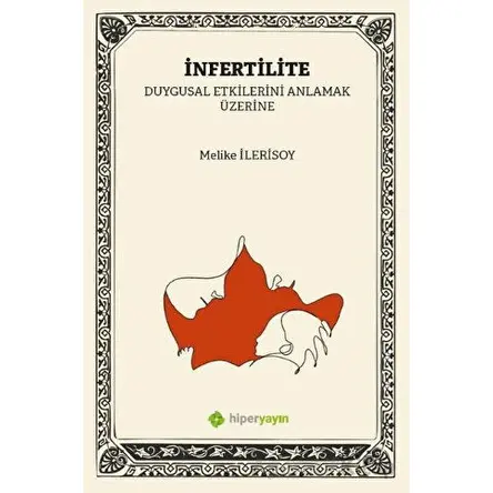 İnfertilite (Kısırlık) Duygusal Etkilerini Anlamak Üzerine - Melike İlerisoy - Hiperlink Yayınları