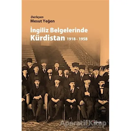 İngiliz Belgelerinde Kürdistan 1918 - 1958 - Derleme - Dipnot Yayınları