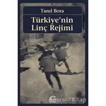 Türkiyenin Linç Rejimi - Tanıl Bora - Birikim Yayınları