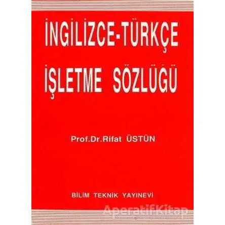 İngilizce - Türkçe İşletme Sözlüğü - Rifat Üstün - Bilim Teknik Yayınevi