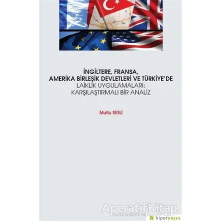 İngiltere, Fransa, Amerika Birleşik Devletleri ve Türkiye’de Laiklik Uygulamaları: Karşılaştırmalı B