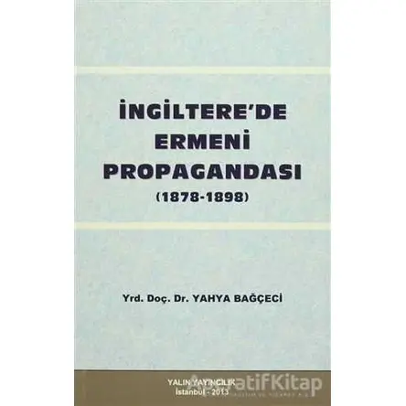 İngiltere’de Ermeni Propagandası (1878- 1898 ) - Yahya Bağçeci - Yalın Yayıncılık