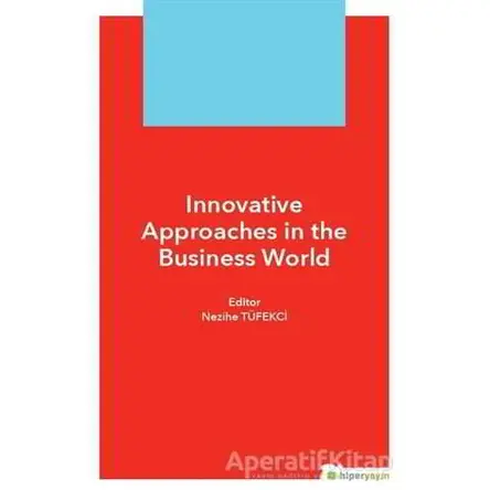 Innovative Approaches in The Business World - Nezihe Tüfekçi - Hiperlink Yayınları