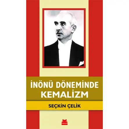 İnönü Döneminde Kemalizm - Seçkin Çelik - Kırmızı Kedi Yayınevi