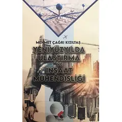 Yeniyüzyılda Ulaştırma ve İnşaat Mühendisliği - Mehmet Çağrı Kızıltaş - Klaros Yayınları