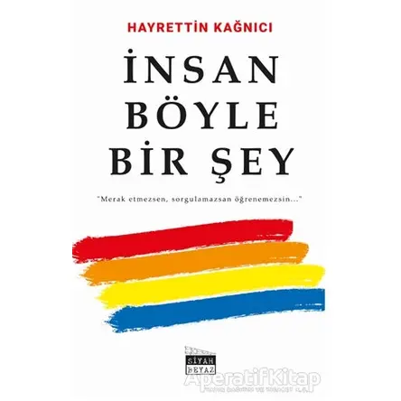 İnsan Böyle Bir Şey - Hayrettin Kağnıcı - Siyah Beyaz Yayınları