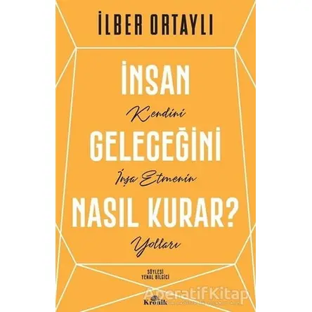 İnsan Geleceğini Nasıl Kurar? - İlber Ortaylı - Kronik Kitap