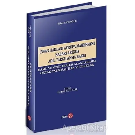 İnsan Hakları Avrupa Mahkemesi Kararlarında Adil Yargılanma Hakkı - Sibel İnceoğlu - Beta Yayınevi