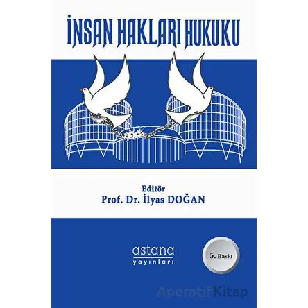 İnsan Hakları Hukuku - İlyas Doğan - Astana Yayınları