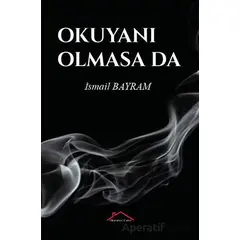 Okuyanı Olmasa Da - İsmail Bayram - Kırmızı Çatı Yayınları