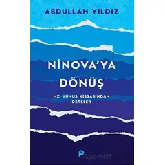 Ninova’ya Dönüş - Hz. Yunus Kıssasından Dersler - Abdullah Yıldız - Pınar Yayınları