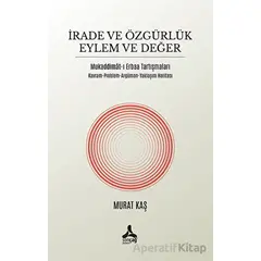 İrade ve Özgürlük Eylem ve Değer Mukaddimat-ı Erbaa Tartışmaları - Murat Kaş - Sonçağ Yayınları